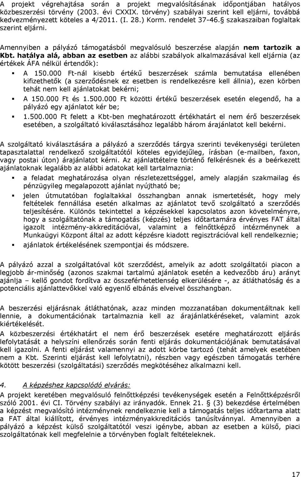 hatálya alá, abban az esetben az alábbi szabályok alkalmazásával kell eljárnia (az értékek ÁFA nélkül értendők): A 150.