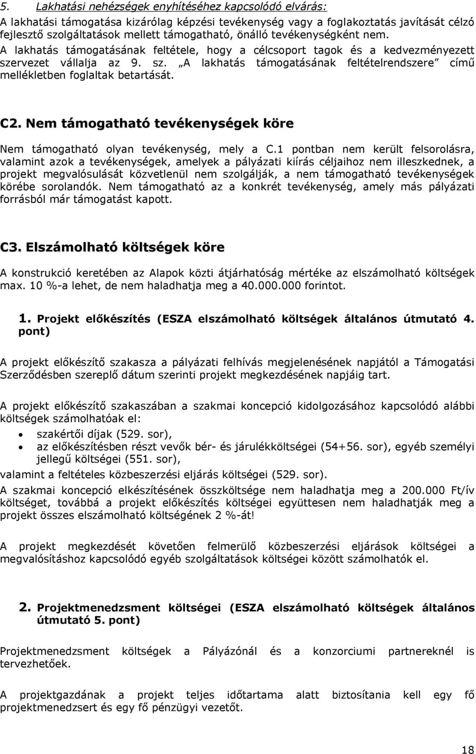 C2. Nem támogatható tevékenységek köre Nem támogatható olyan tevékenység, mely a C.