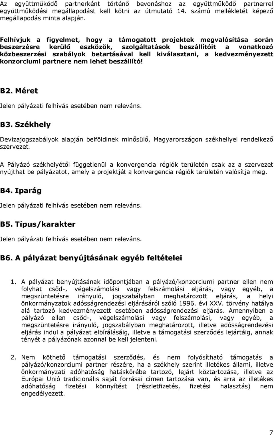 kedvezményezett konzorciumi partnere nem lehet beszállító! B2. Méret Jelen pályázati felhívás esetében nem releváns. B3.