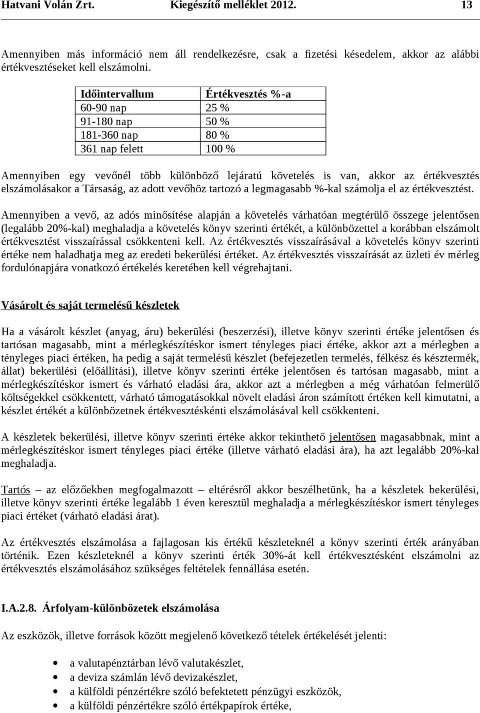 elszámolásakor a Társaság, az adott vevőhöz tartozó a legmagasabb %-kal számolja el az értékvesztést.