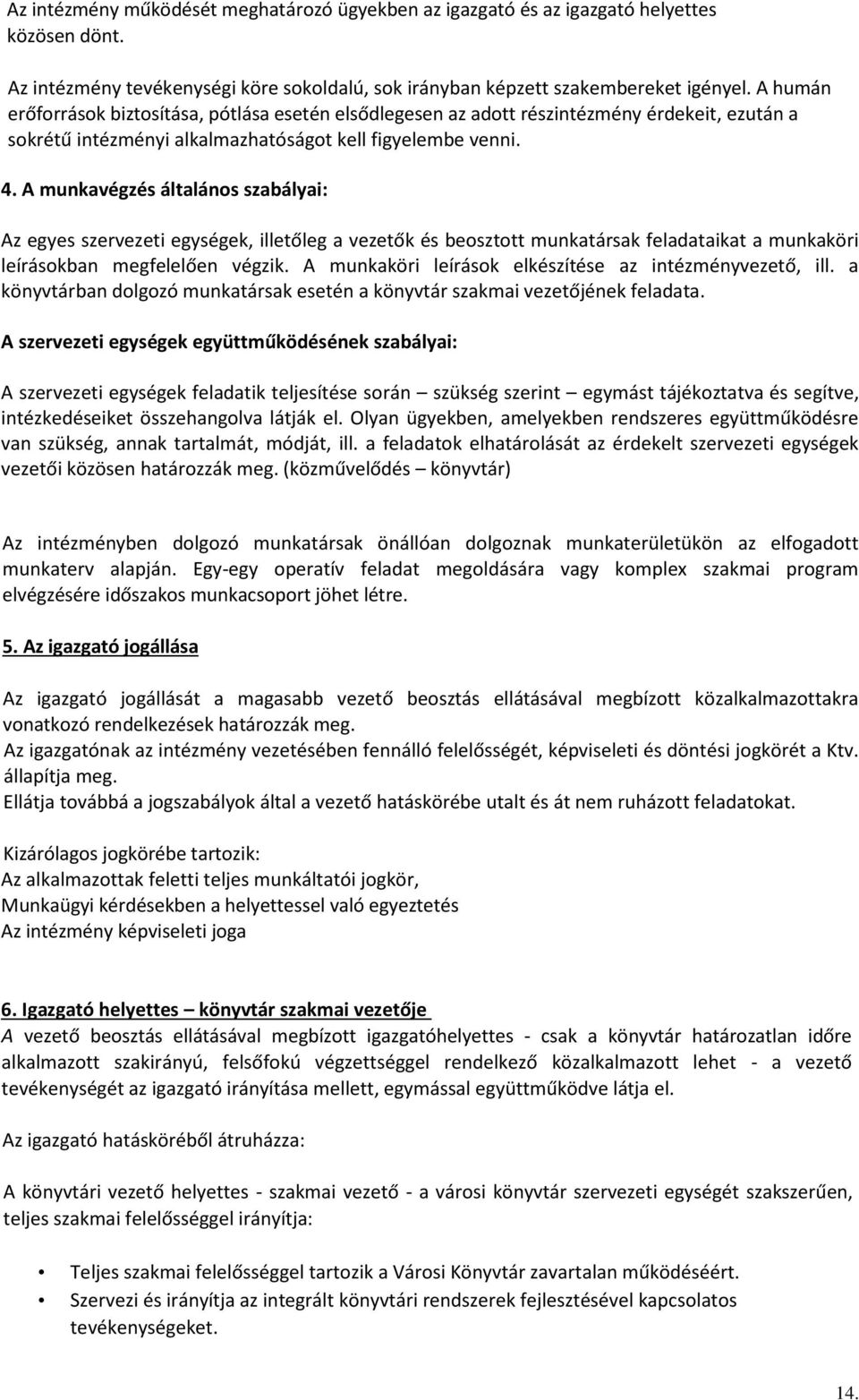 A munkavégzés általános szabályai: Az egyes szervezeti egységek, illetőleg a vezetők és beosztott munkatársak feladataikat a munkaköri leírásokban megfelelően végzik.