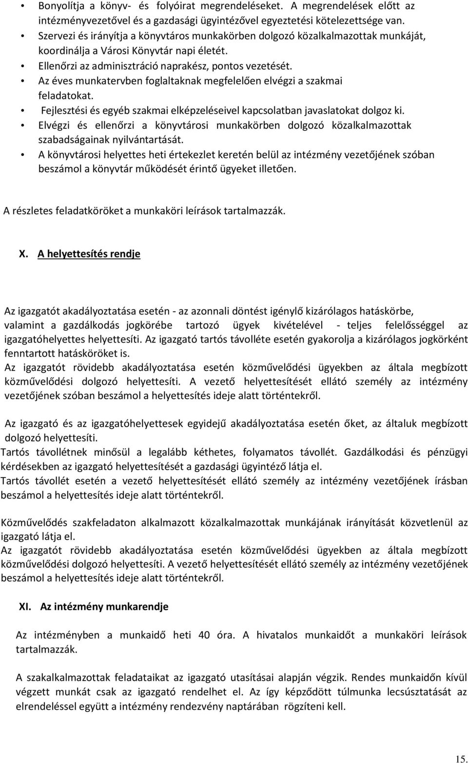 Az éves munkatervben foglaltaknak megfelelően elvégzi a szakmai feladatokat. Fejlesztési és egyéb szakmai elképzeléseivel kapcsolatban javaslatokat dolgoz ki.