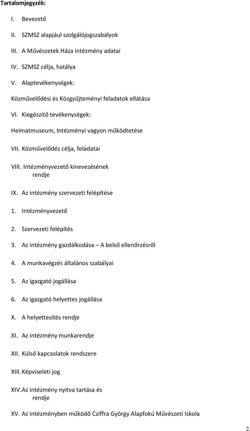 Intézményvezető kinevezésének rendje IX. Az intézmény szervezeti felépítése 1. Intézményvezető 2. Szervezeti felépítés 3. Az intézmény gazdálkodása A belső ellenőrzésről 4.