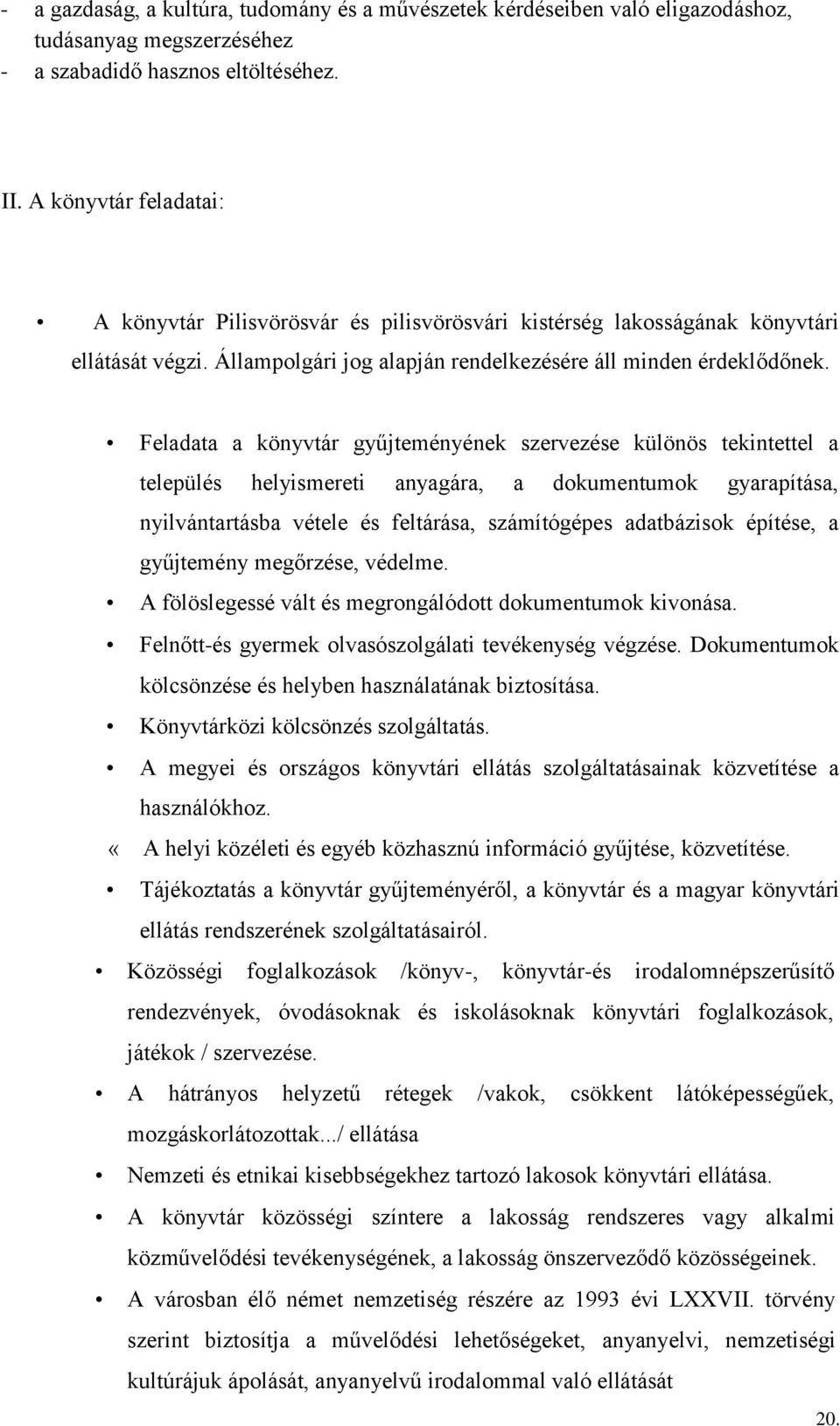 Feladata a könyvtár gyűjteményének szervezése különös tekintettel a település helyismereti anyagára, a dokumentumok gyarapítása, nyilvántartásba vétele és feltárása, számítógépes adatbázisok építése,