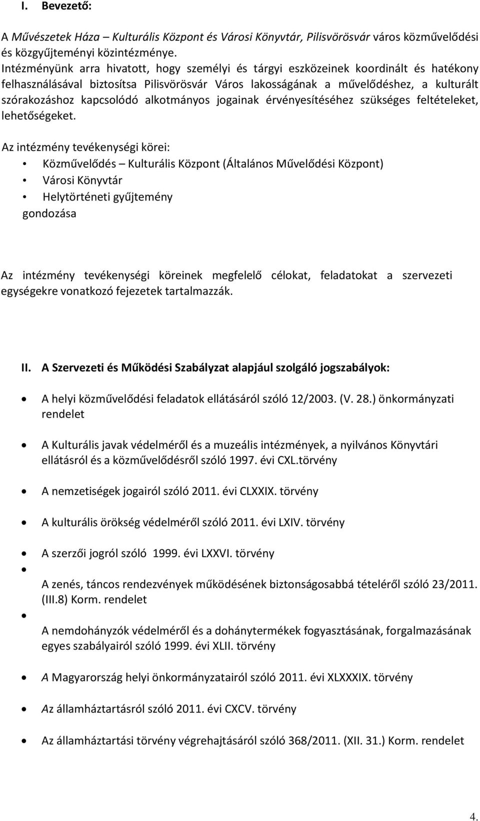 kapcsolódó alkotmányos jogainak érvényesítéséhez szükséges feltételeket, lehetőségeket.