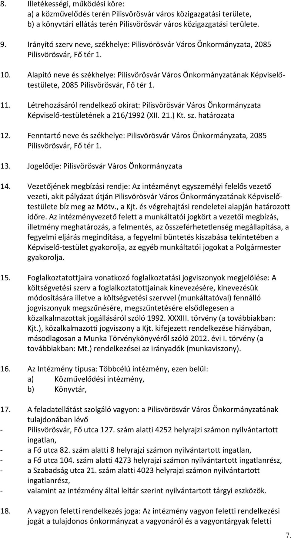 Alapító neve és székhelye: Pilisvörösvár Város Önkormányzatának Képviselőtestülete, 2085 Pilisvörösvár, Fő tér 1. 11.