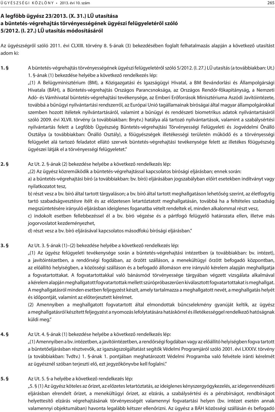 A büntetés-végrehajtás törvényességének ügyészi felügyeletéről szóló 5/2012. (I. 27.) LÜ utasítás (a továbbiakban: Ut.) 1.