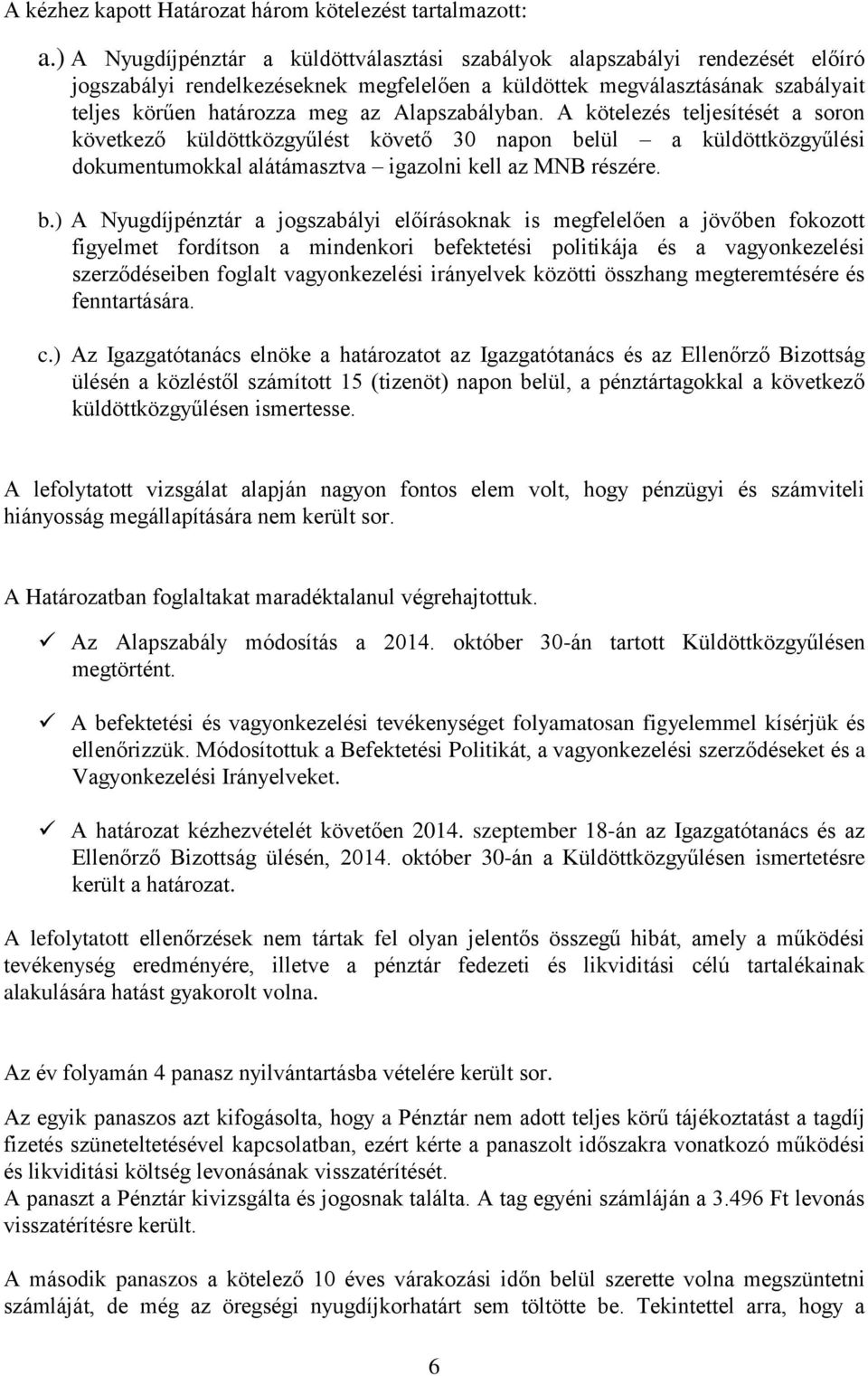 Alapszabályban. A kötelezés teljesítését a soron következő küldöttközgyűlést követő 30 napon be