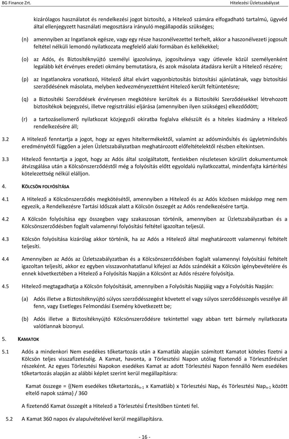 Biztosítéknyújtó személyi igazolványa, jogosítványa vagy útlevele közül személyenként legalább két érvényes eredeti okmány bemutatásra, és azok másolata átadásra került a Hitelező részére; (p) az