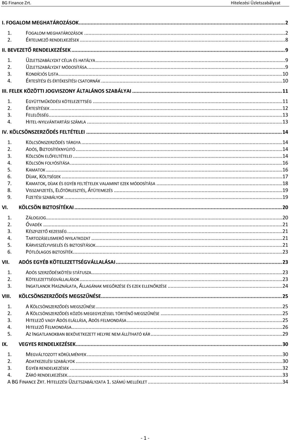 FELELŐSSÉG... 13 4. HITEL-NYILVÁNTARTÁSI SZÁMLA... 13 IV. KÖLCSÖNSZERZŐDÉS FELTÉTELEI... 14 1. KÖLCSÖNSZERZŐDÉS TÁRGYA... 14 2. ADÓS, BIZTOSÍTÉKNYÚJTÓ... 14 3. KÖLCSÖN ELŐFELTÉTELEI... 14 4.