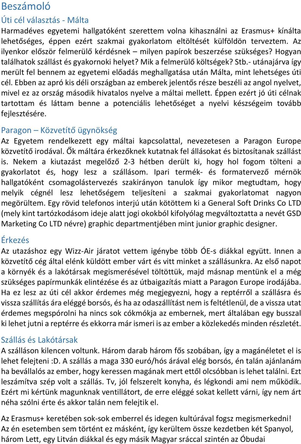 - utánajárva így merült fel bennem az egyetemi előadás meghallgatása után Málta, mint lehetséges úti cél.