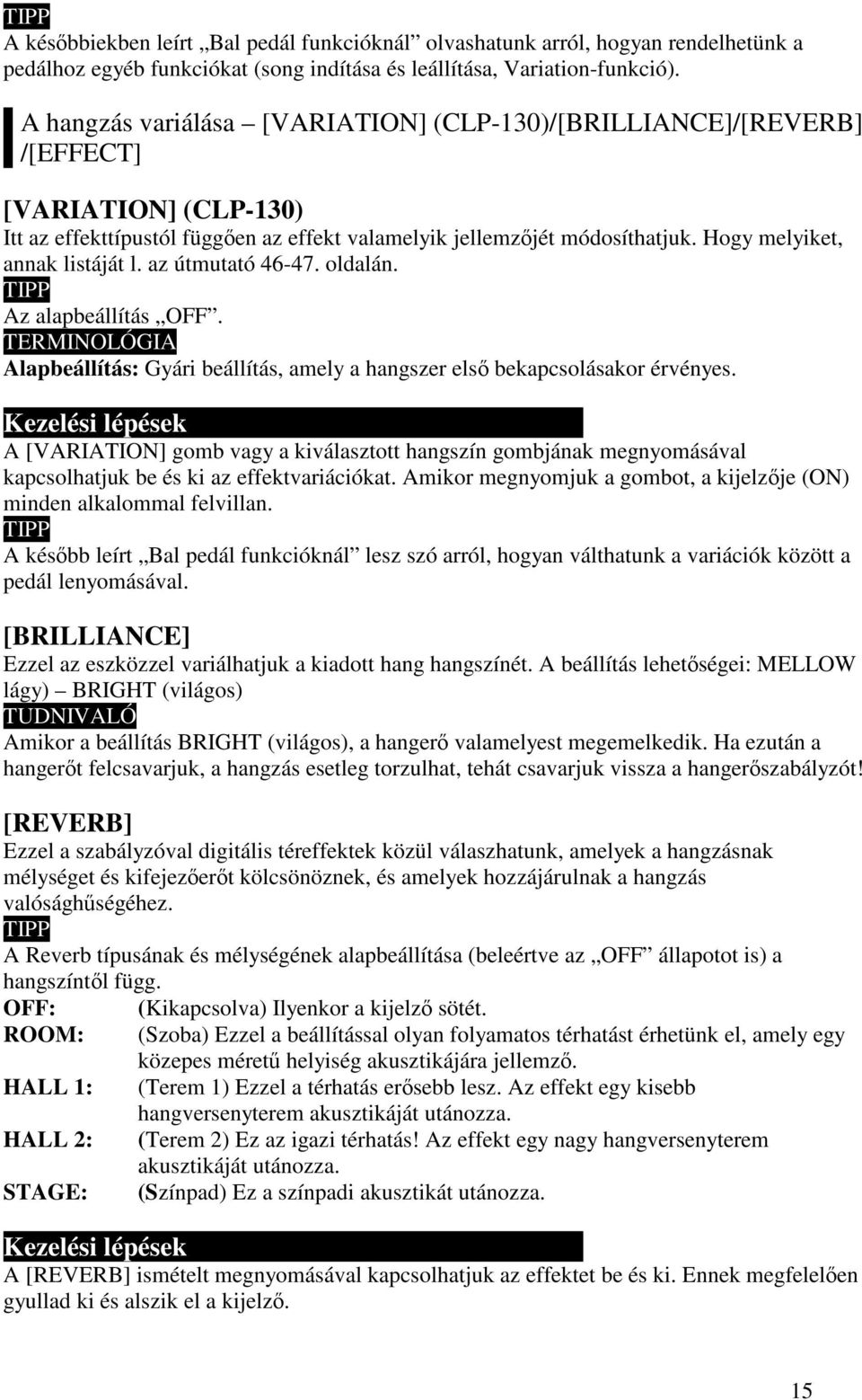 Hogy melyiket, annak listáját l. az útmutató 46-47. oldalán. Az alapbeállítás OFF. TERMINOLÓGIA Alapbeállítás: Gyári beállítás, amely a hangszer els bekapcsolásakor érvényes.