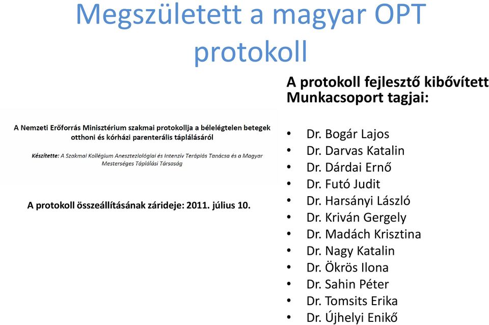 Darvas Katalin Dr. Dárdai Ernő Dr. Futó Judit Dr. Harsányi László Dr. Kriván Gergely Dr.