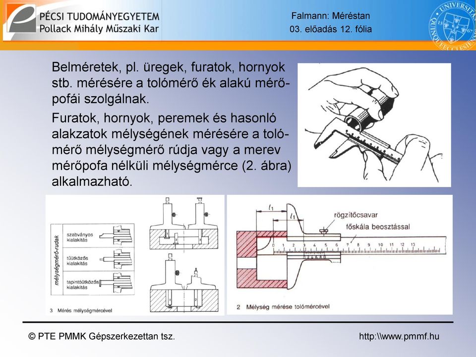 Furatok, hornyok, peremek és hasonló alakzatok mélységének mérésére a