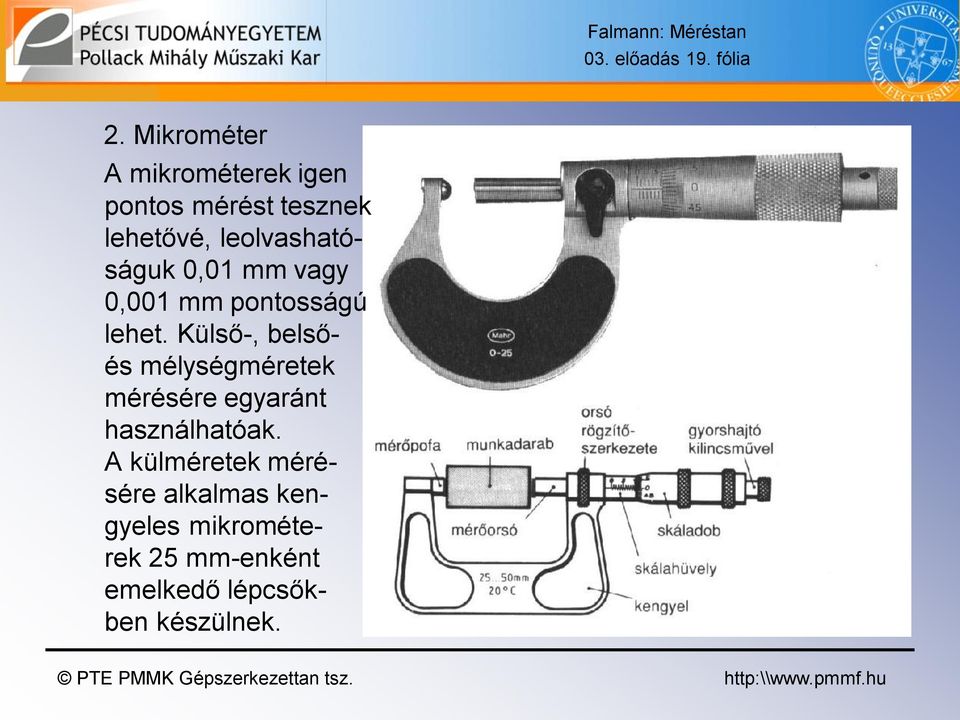 leolvashatóságuk 0,01 mm vagy 0,001 mm pontosságú lehet.