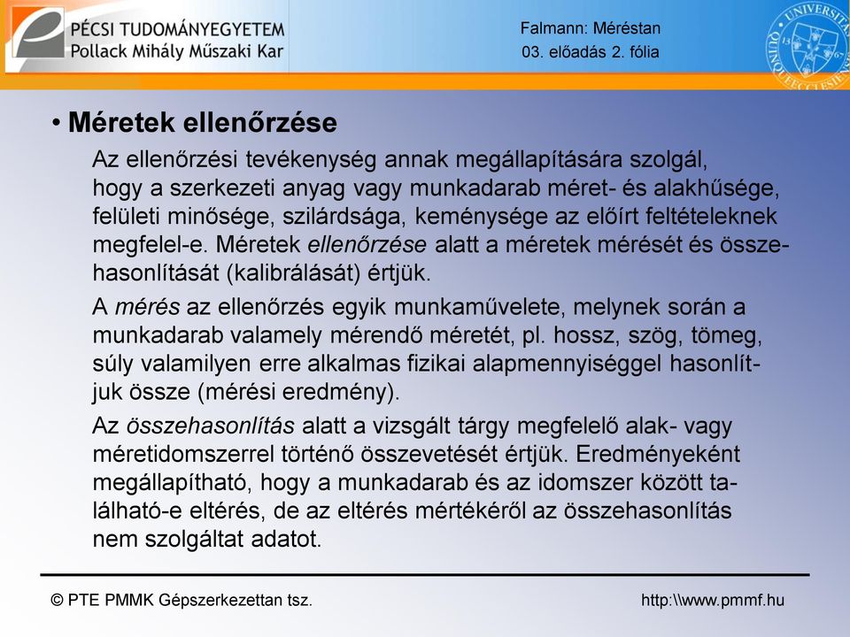 feltételeknek megfelel-e. Méretek ellenőrzése alatt a méretek mérését és összehasonlítását (kalibrálását) értjük.