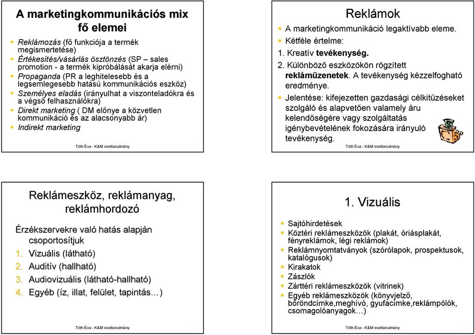 alacsonyabb ár) Indirekt marketing Reklámok A marketingkommunikáci ció legaktívabb eleme. Kétféle értelme: 1. Kreatív tevékenys kenység. 2.