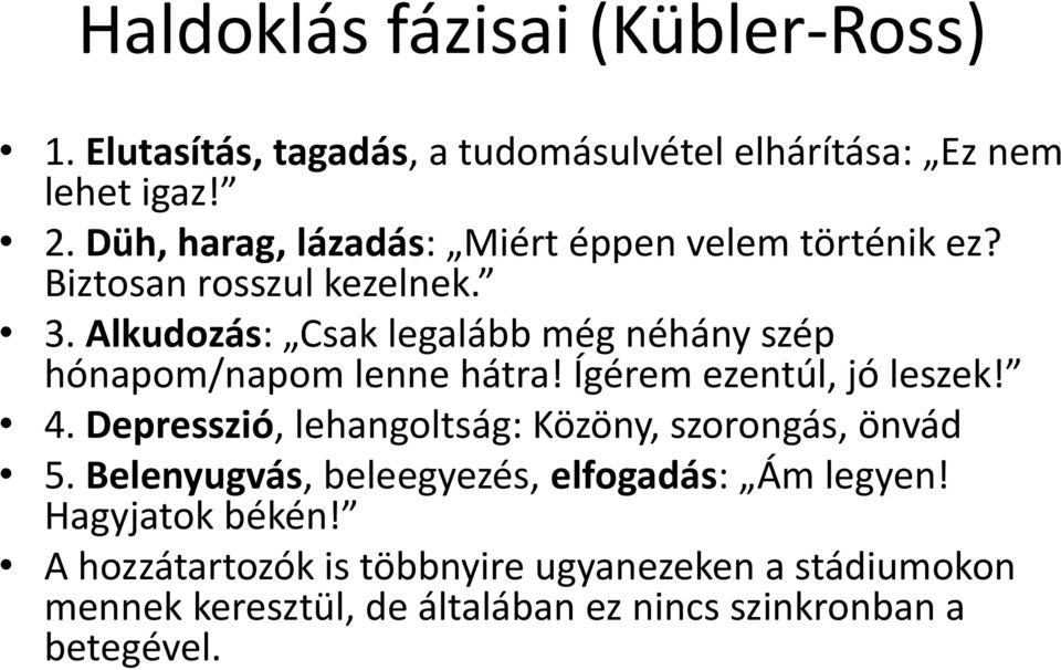 Alkudozás: Csak legalább még néhány szép hónapom/napom lenne hátra! Ígérem ezentúl, jó leszek! 4.