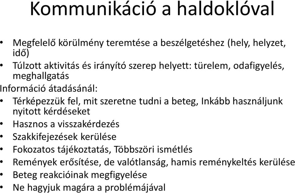 használjunk nyitott kérdéseket Hasznos a visszakérdezés Szakkifejezések kerülése Fokozatos tájékoztatás, Többszöri ismétlés