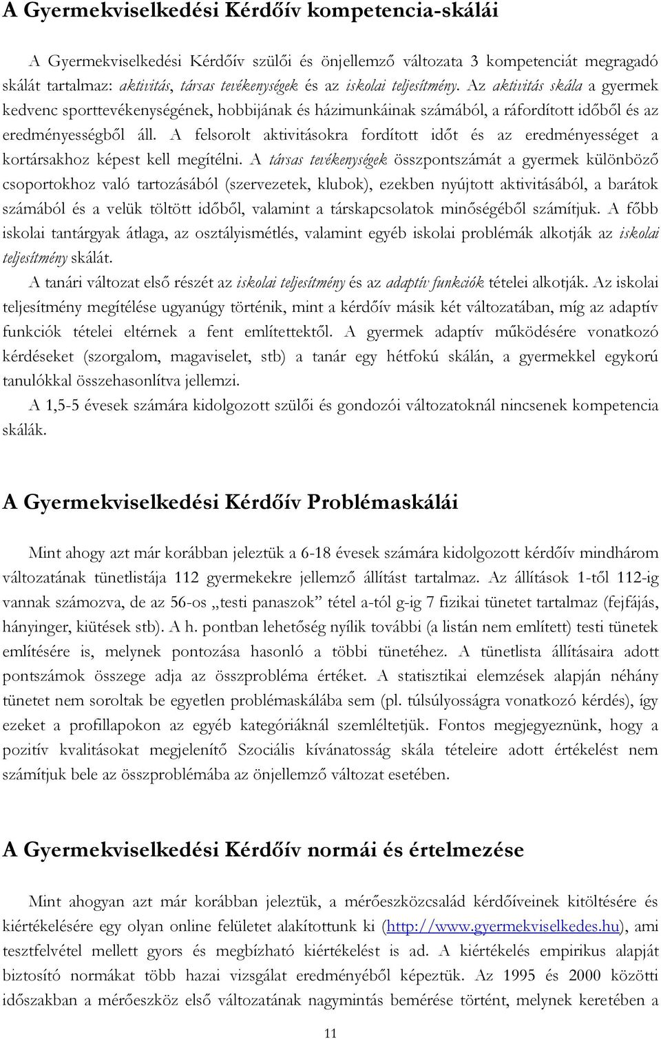 A felsorolt aktivitásokra fordított időt és az eredményességet a kortársakhoz képest kell megítélni.