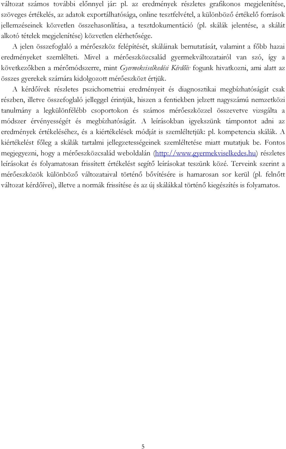 tesztdokumentáció (pl. skálák jelentése, a skálát alkotó tételek megjelenítése) közvetlen elérhetősége.