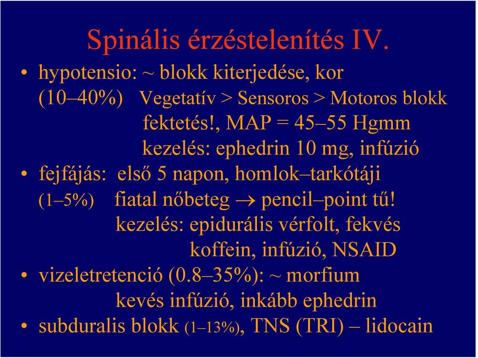 , MAP = 45 55 Hgmm kezelés: ephedrin 10 mg, infúzió fejfájás: első 5 napon, homlok tarkótáji (1 5%)