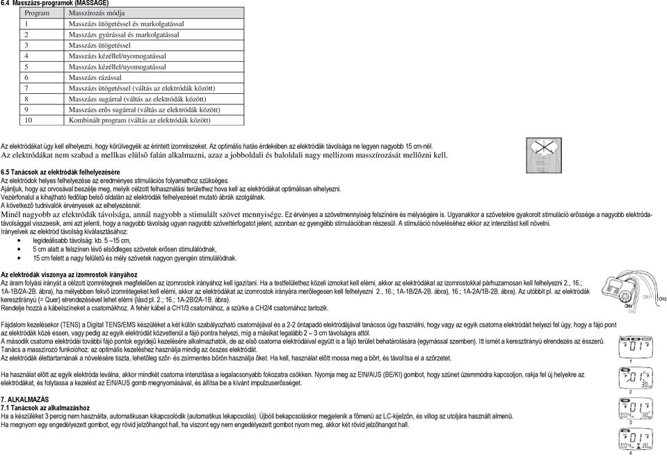 elektródák között) 10 Kombinált program (váltás az elektródák között) Az elektródákat úgy kell elhelyezni, hogy körülvegyék az érintett izomrészeket.