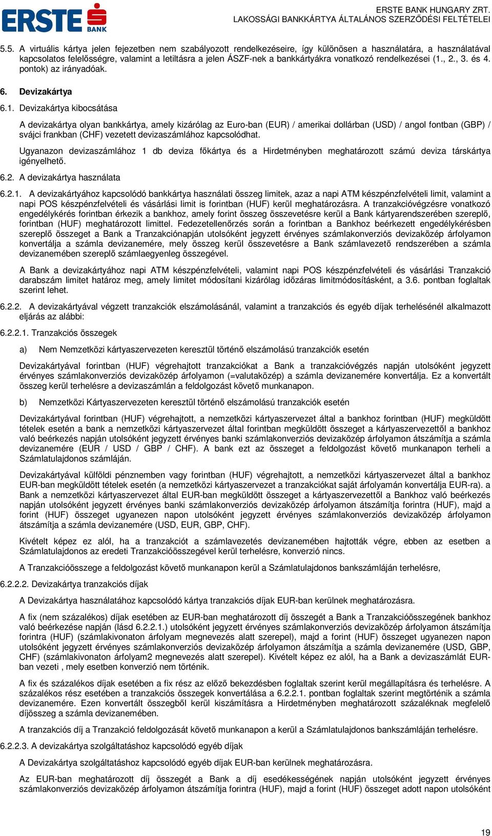 , 2., 3. és 4. pontok) az irányadóak. 6. Devizakártya 6.1.