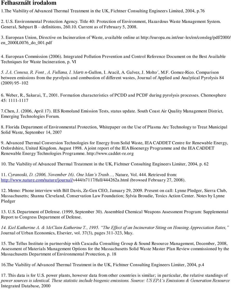 European Union, Directive on Incineration of Waste, available online at http://europa.eu.int/eur-lex/en/consleg/pdf/2000/ en_2000l0076_do_001.pdf 4. European Commission (2006).