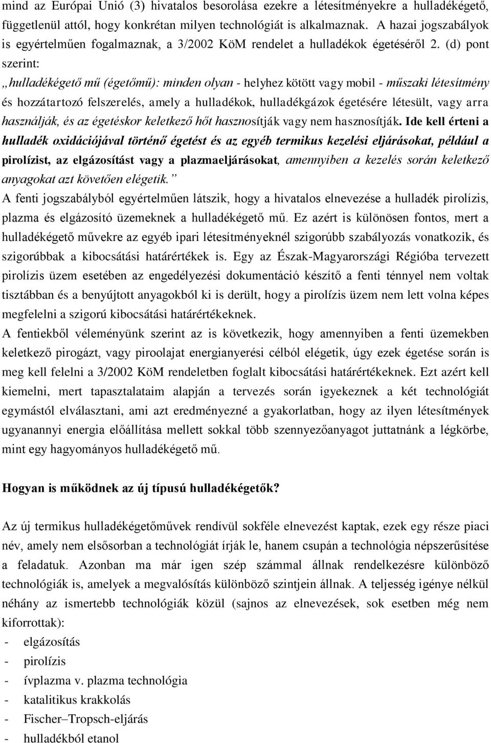 (d) pont szerint: hulladékégető mű (égetőmű): minden olyan - helyhez kötött vagy mobil - műszaki létesítmény és hozzátartozó felszerelés, amely a hulladékok, hulladékgázok égetésére létesült, vagy