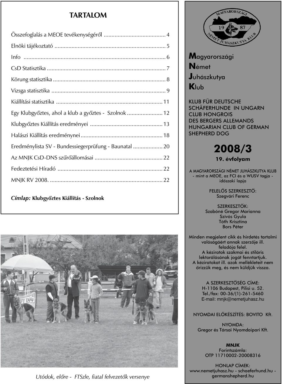 .. 20 Az MNJK CsD-DNS szûrõállomásai... 22 Fedeztetési Híradó... 22 MNJK RV 2008.