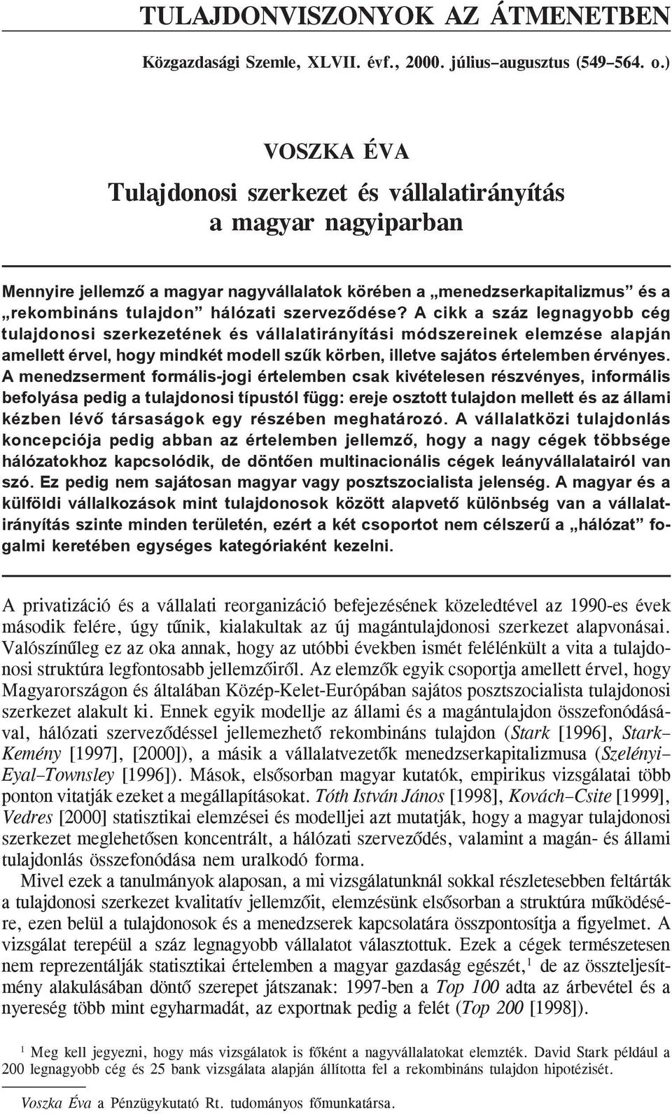 A cikk a száz legnagyobb cég tulajdonosi szerkezetének és vállalatirányítási módszereinek elemzése alapján amellett érvel, hogy mindkét modell szûk körben, illetve sajátos értelemben érvényes.