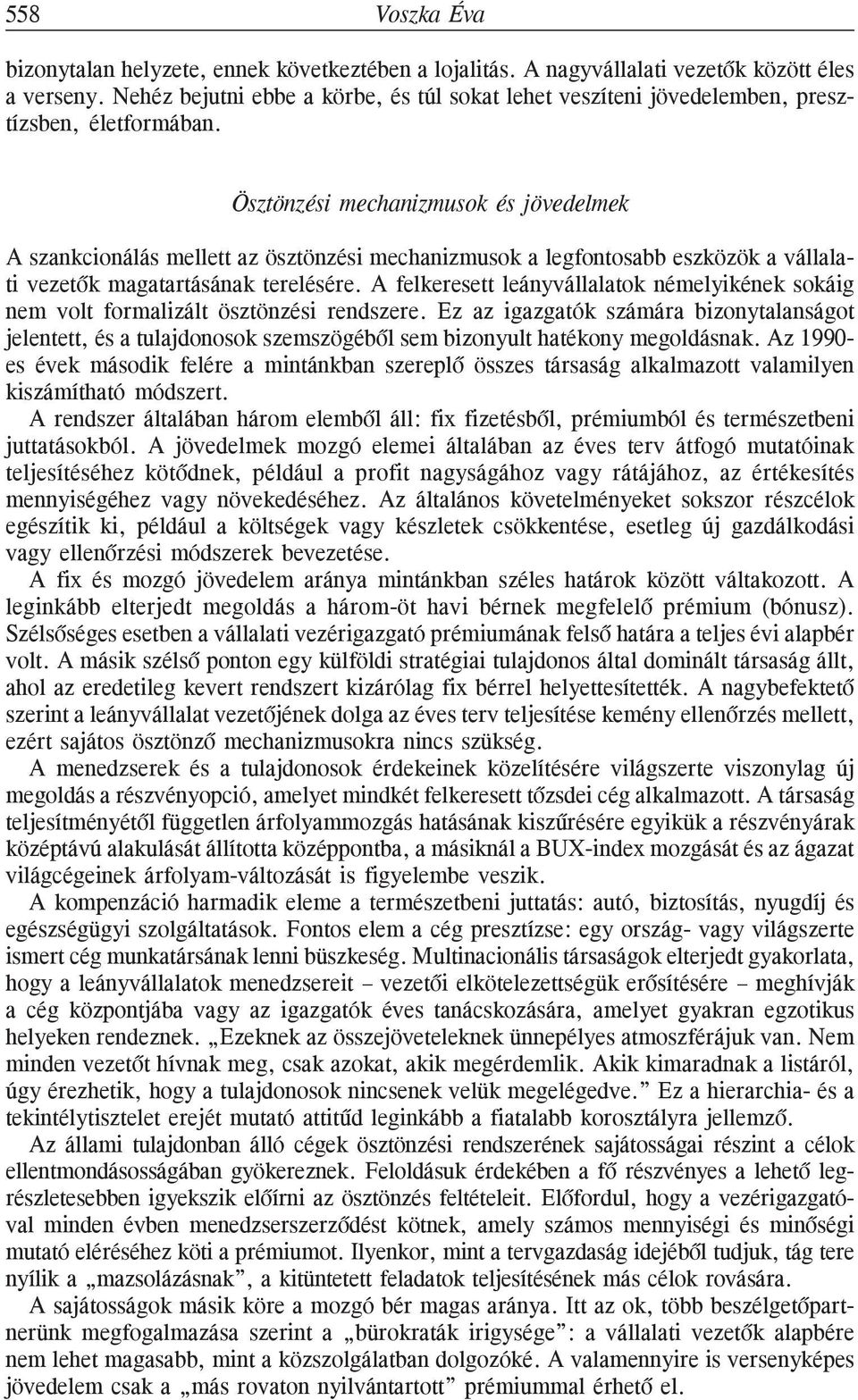 Ösztönzési mechanizmusok és jövedelmek A szankcionálás mellett az ösztönzési mechanizmusok a legfontosabb eszközök a vállalati vezetõk magatartásának terelésére.