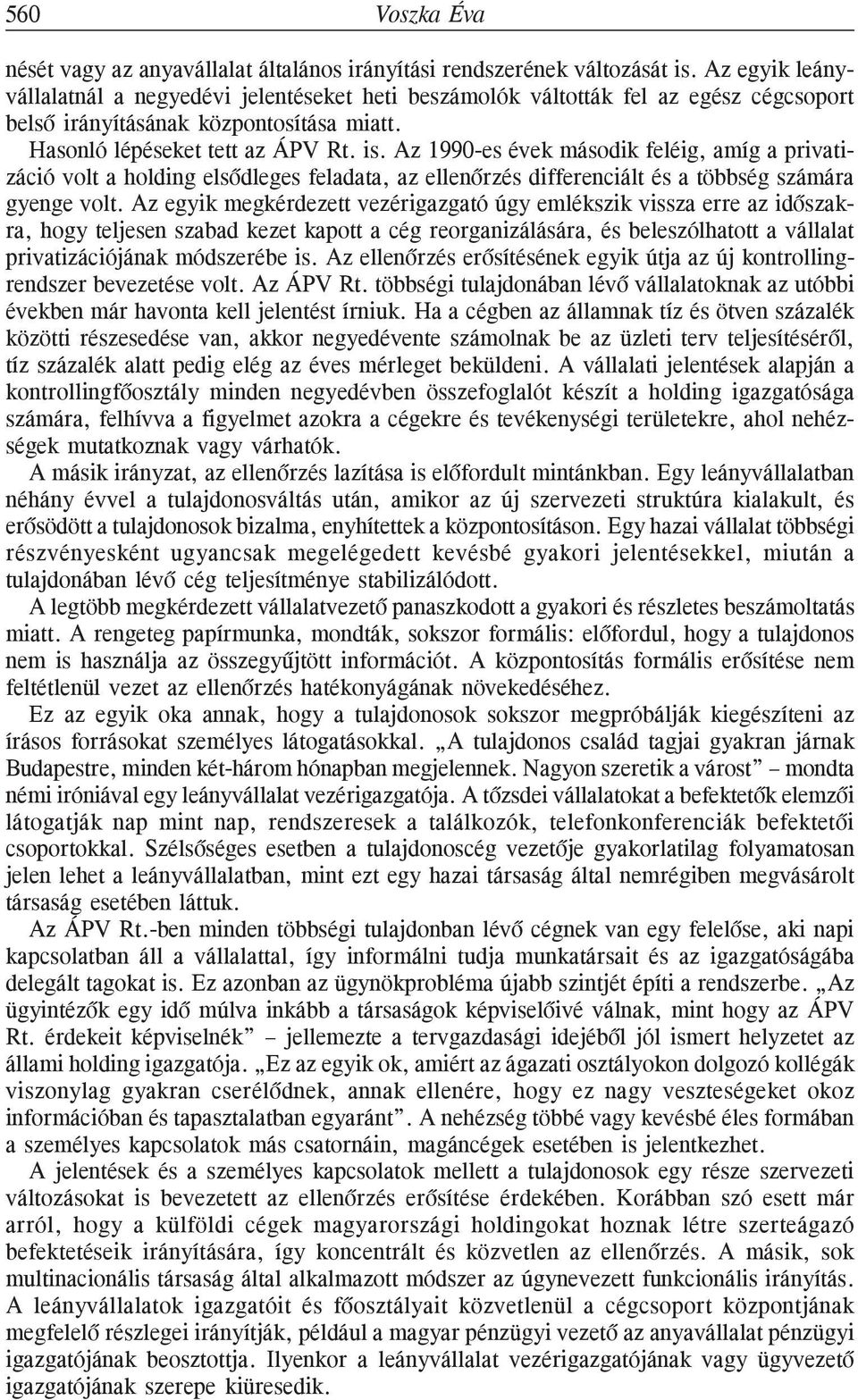 Az 1990-es évek második feléig, amíg a privatizáció volt a holding elsõdleges feladata, az ellenõrzés differenciált és a többség számára gyenge volt.