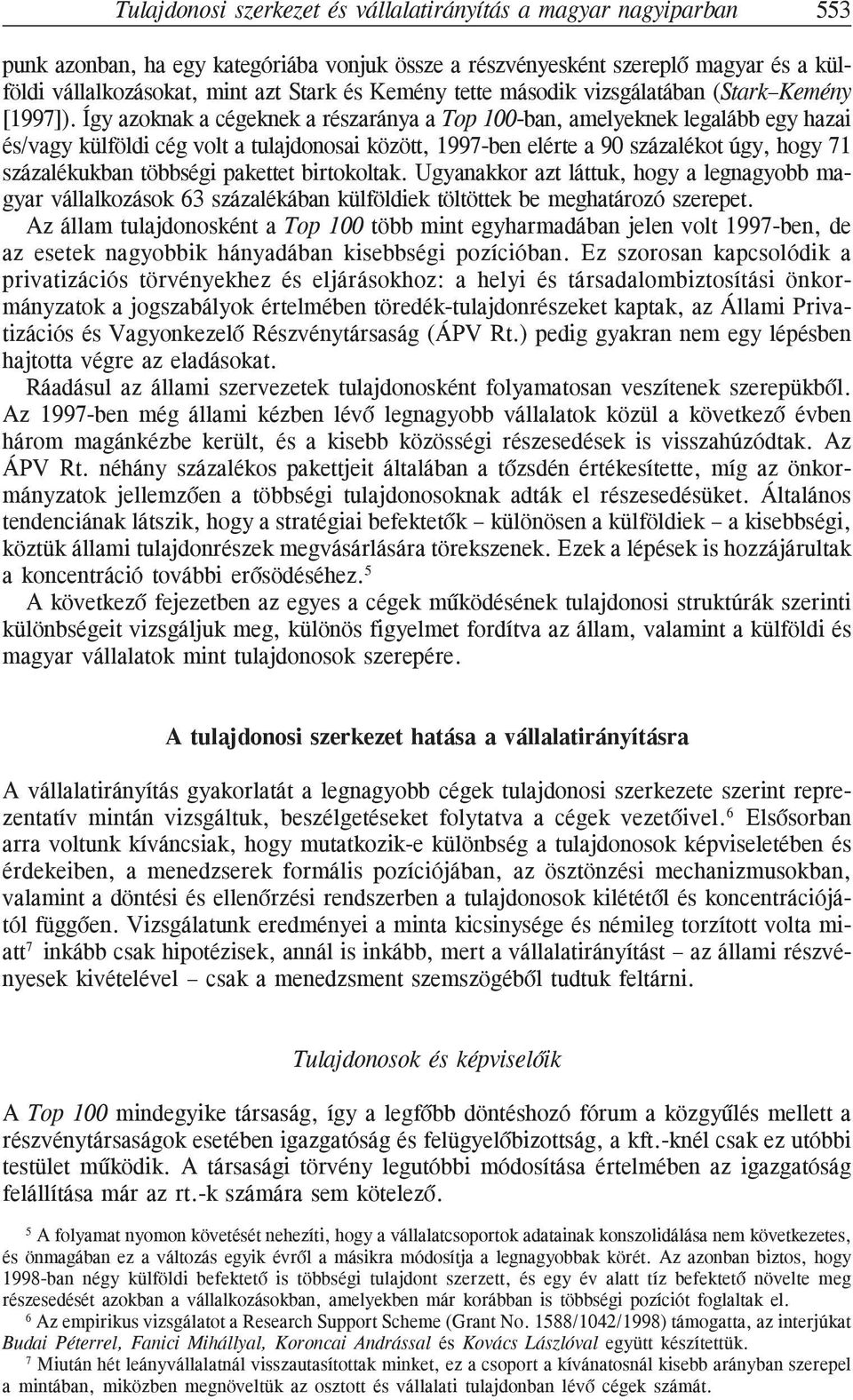 Így azoknak a cégeknek a részaránya a Top 100-ban, amelyeknek legalább egy hazai és/vagy külföldi cég volt a tulajdonosai között, 1997-ben elérte a 90 százalékot úgy, hogy 71 százalékukban többségi