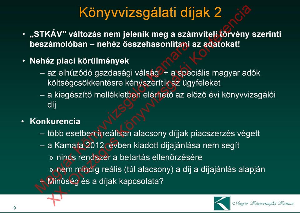 mellékletben elérhető az előző évi könyvvizsgálói díj Konkurencia több esetben irreálisan alacsony díjjak piacszerzés végett a Kamara 2012.