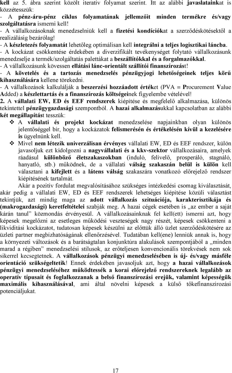 - A vállalkozásoknak menedzselniük kell a fizetési kondíciókat a szerződéskötésektől a realizálásig bezárólag!