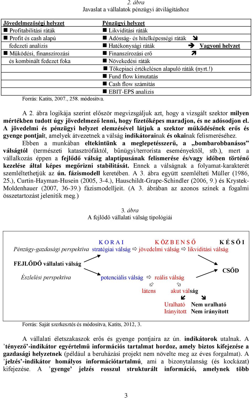 !) Fund flow kimutatás Cash flow számítás EBIT-EPS analízis Forrás: Katits, 2007., 258. módosítva. A 2.