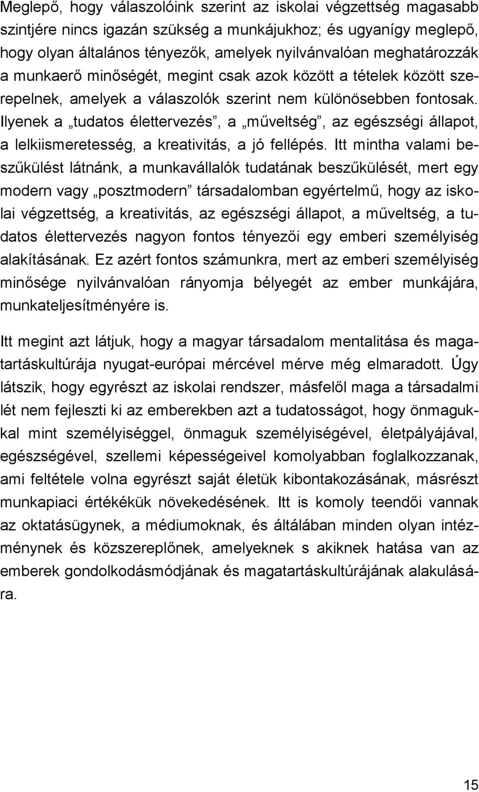 Ilyenek a tudatos élettervezés, a műveltség, az egészségi állapot, a lelkiismeretesség, a kreativitás, a jó fellépés.