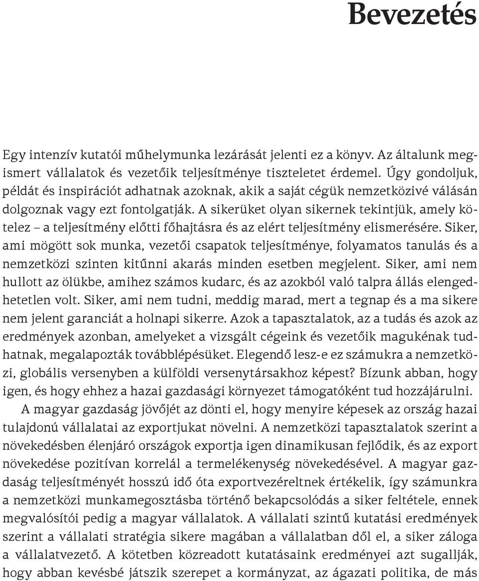 A sikerüket olyan sikernek tekintjük, amely kötelez a teljesítmény előtti főhajtásra és az elért teljesítmény elismerésére.