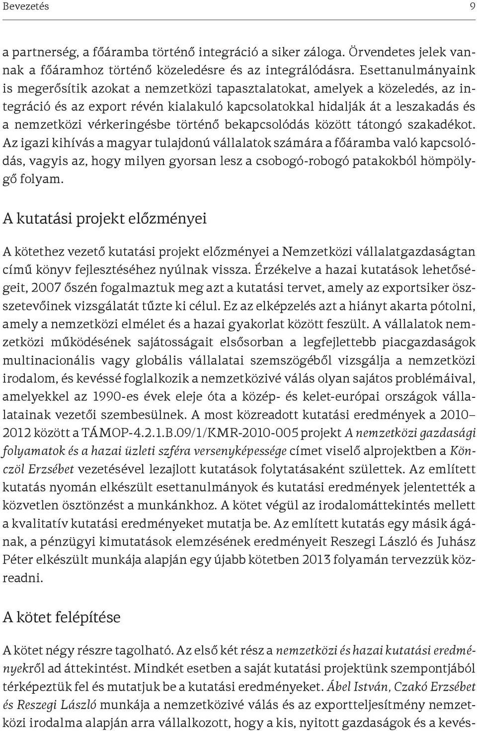 vérkeringésbe történő bekapcsolódás között tátongó szakadékot.