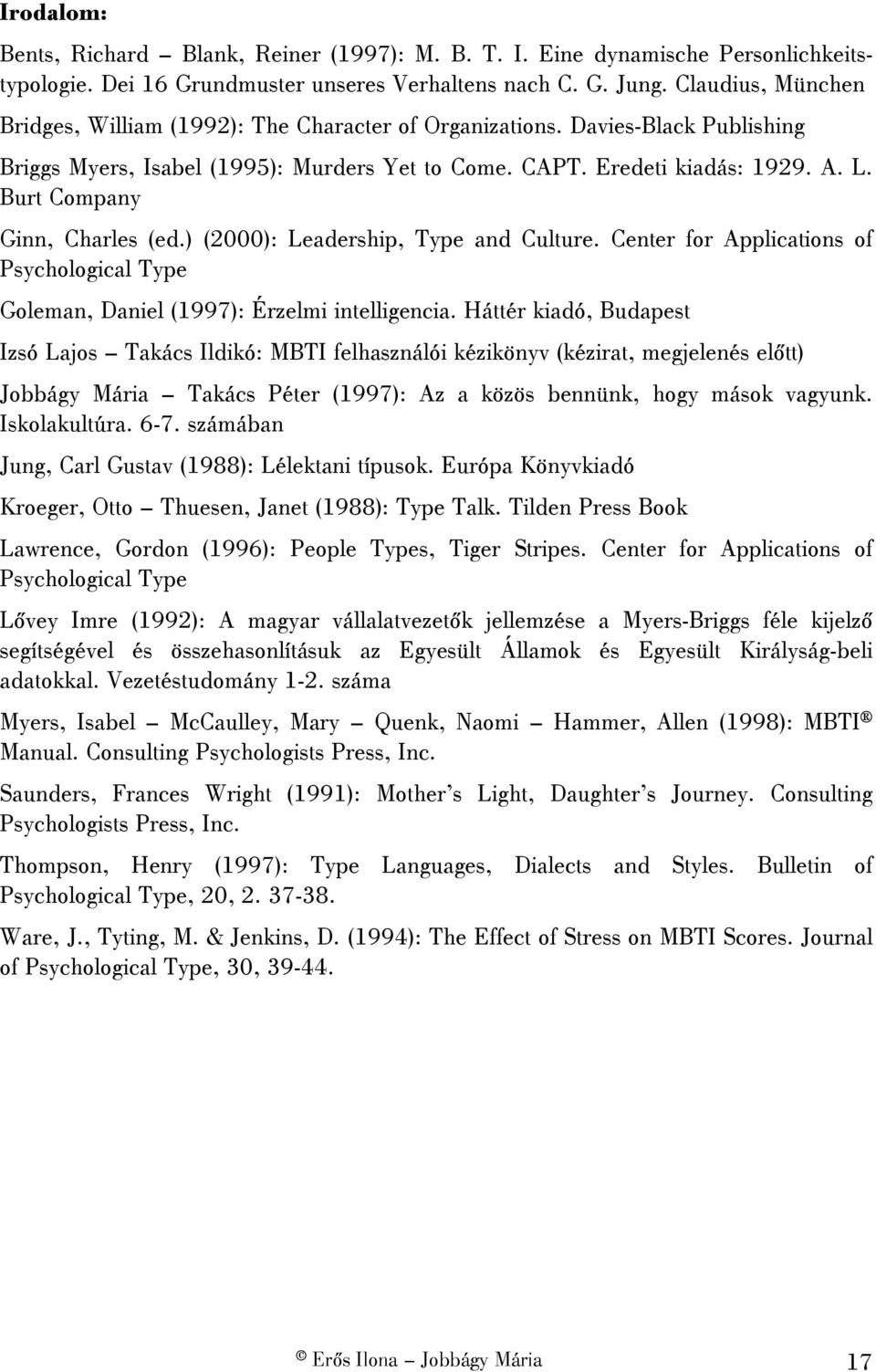 Burt Company Ginn, Charles (ed.) (2000): Leadership, Type and Culture. Center for Applications of Psychological Type Goleman, Daniel (1997): Érzelmi intelligencia.