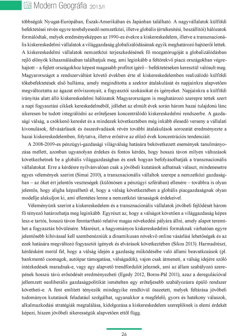 kiskereskedelem, illetve a transznacionális kiskereskedelmi vállalatok a világgazdaság globalizálódásának egyik meghatározó hajtóerői lettek.