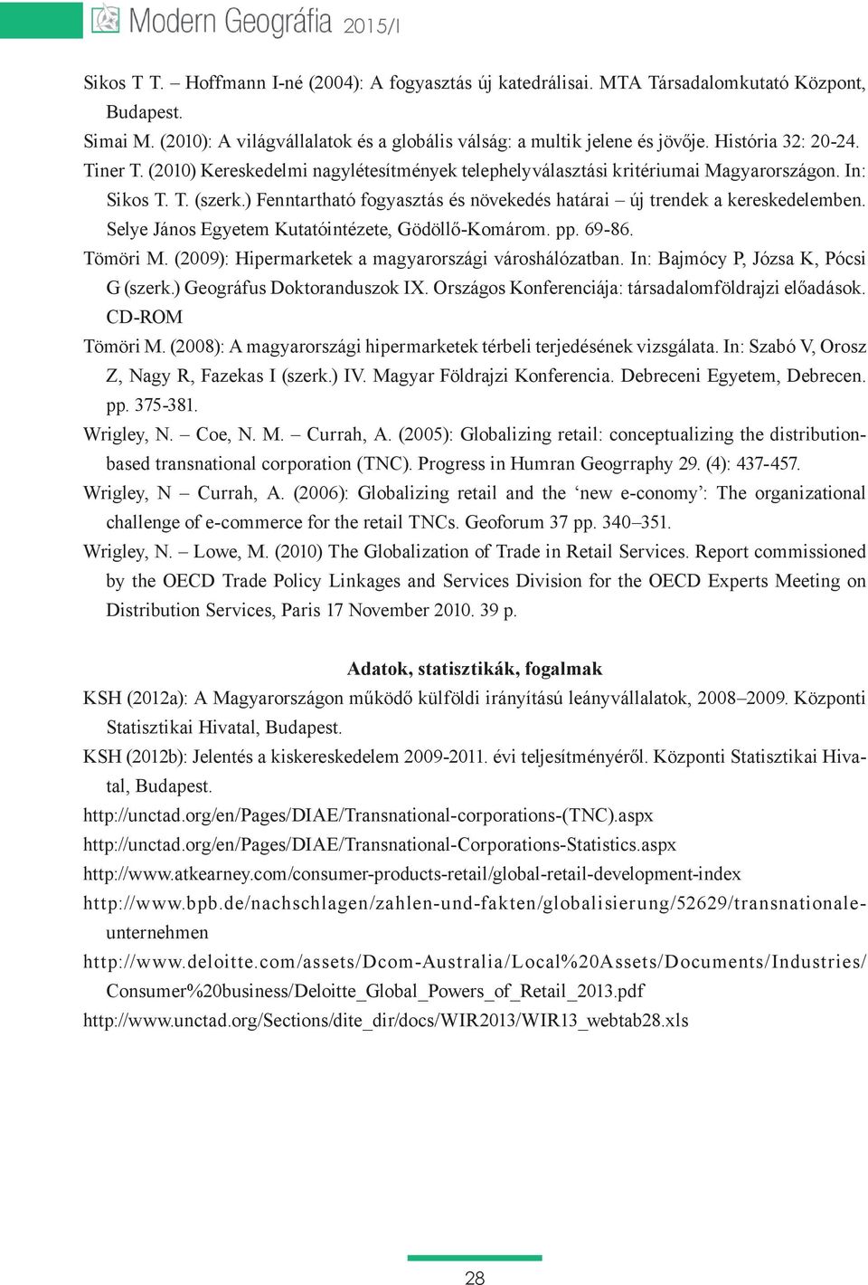 ) Fenntartható fogyasztás és növekedés határai új trendek a kereskedelemben. Selye János Egyetem Kutatóintézete, Gödöllő-Komárom. pp. 69-86. Tömöri M.