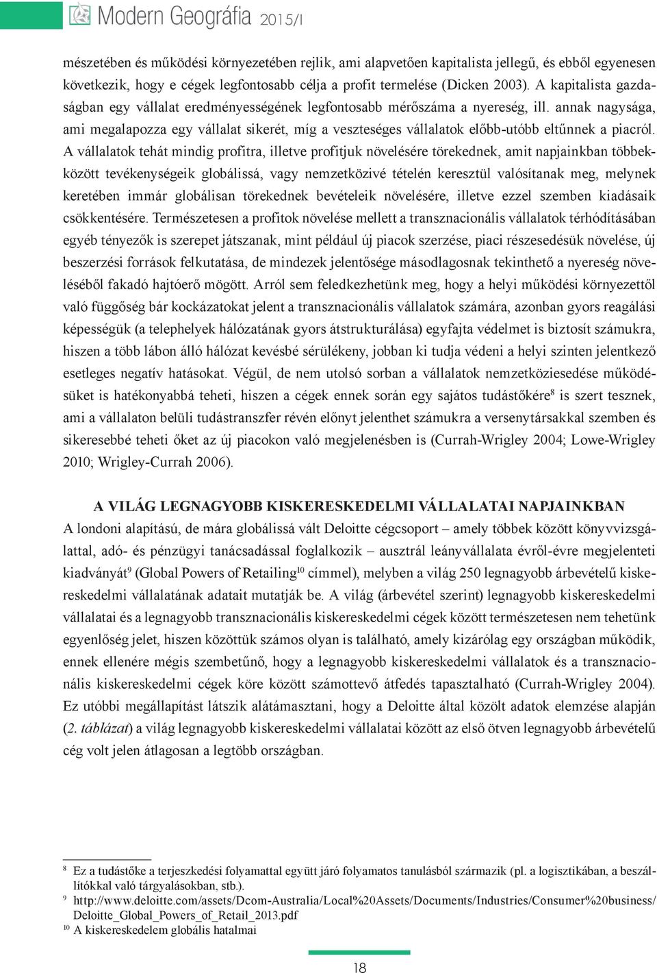 annak nagysága, ami megalapozza egy vállalat sikerét, míg a veszteséges vállalatok előbb-utóbb eltűnnek a piacról.