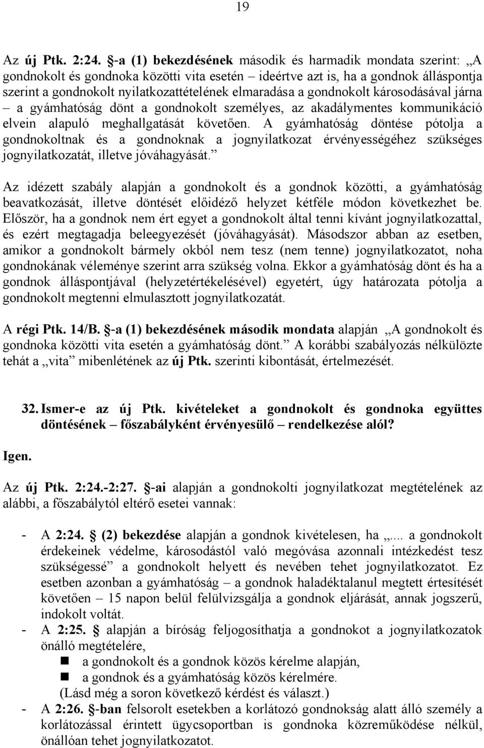 gondnokolt károsodásával járna a gyámhatóság dönt a gondnokolt személyes, az akadálymentes kommunikáció elvein alapuló meghallgatását követően.