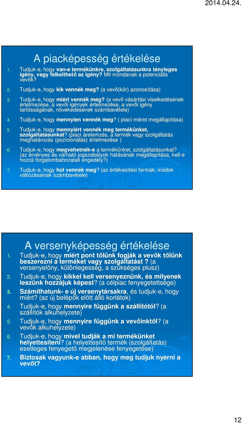 Tudjuk-e, hogy mennyien vennék meg?? ( piaci méret megállapítása) 5. Tudjuk-e, hogy mennyiért vennék meg termékünket, szolgáltatásunkat?