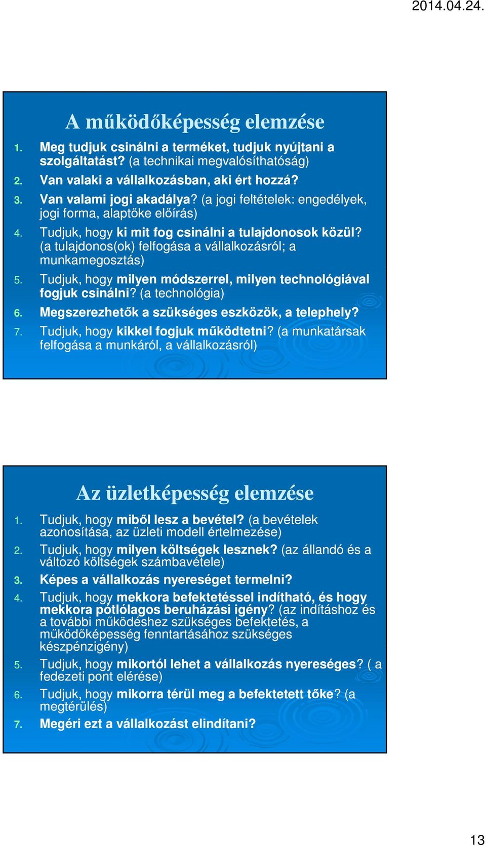 (a tulajdonos(ok) felfogása a vállalkozásról; a munkamegosztás) 5. Tudjuk, hogy milyen módszerrel, milyen technológiával fogjuk csinálni?? (a technológia) 6.