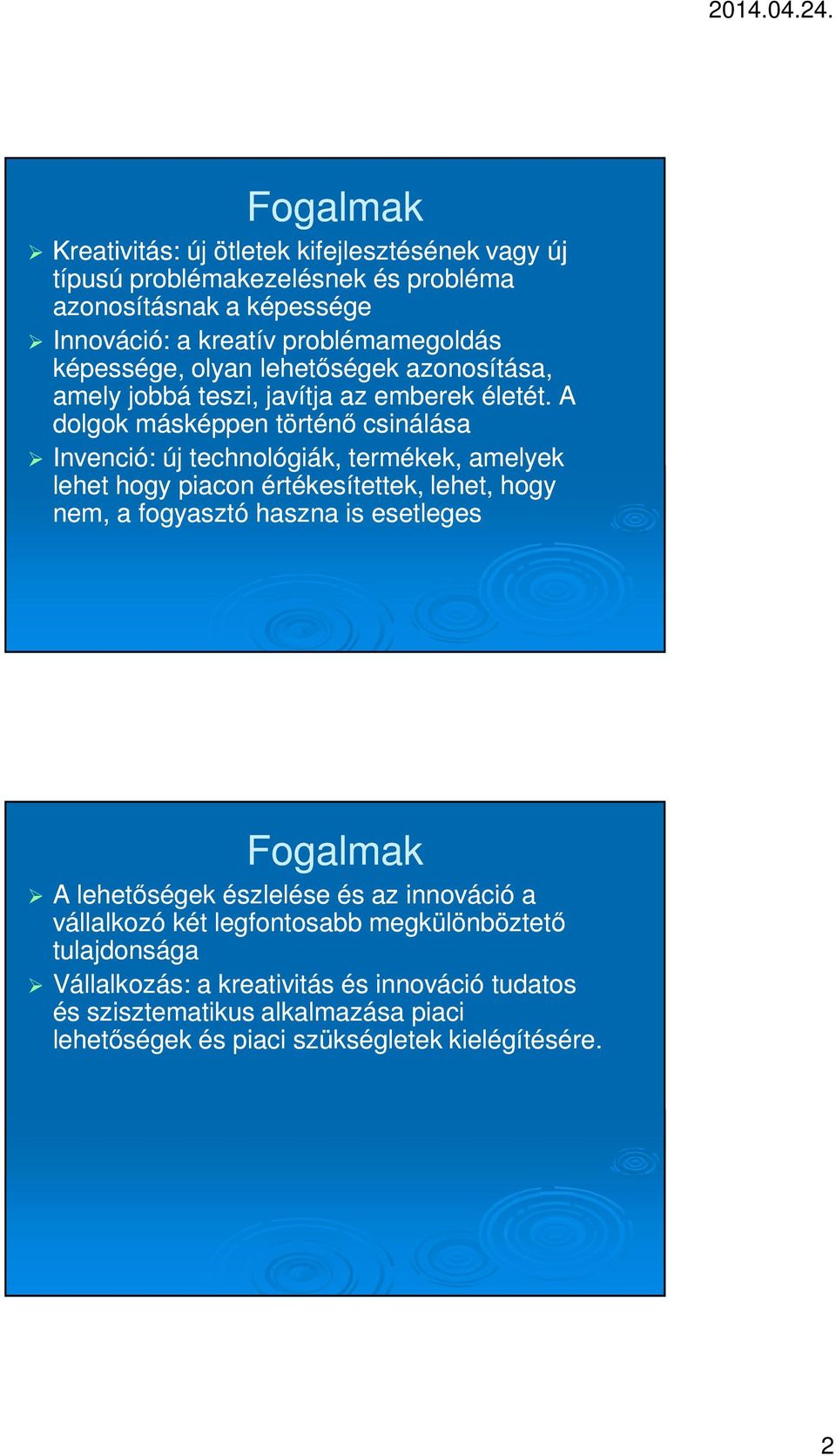 A dolgok másképpen történő csinálása Invenció: új technológiák, termékek, amelyek lehet hogy piacon értékesítettek, lehet, hogy nem, a fogyasztó haszna is