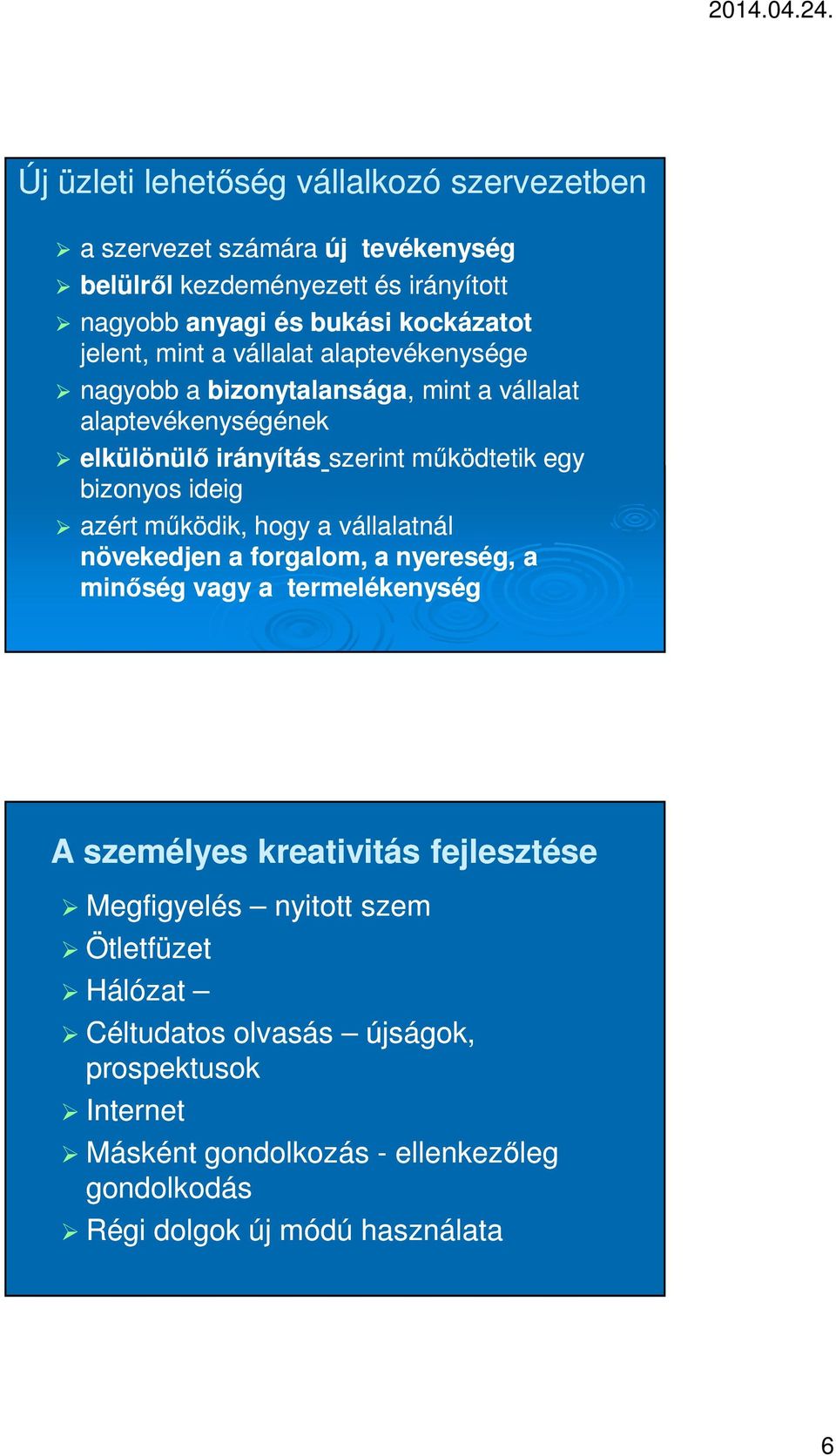 bizonyos ideig azért működik, hogy a vállalatnál növekedjen a forgalom, a nyereség, a minőség vagy a termelékenység A személyes kreativitás fejlesztése